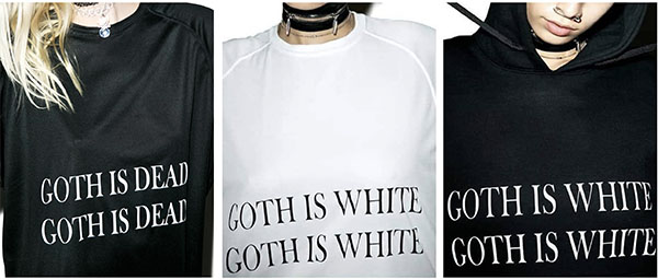 Photos of three shirts: black t-shirt with white text Goth is Dead, white t-shirt with black text Goth is White, black t-shirt with white text Goth is White